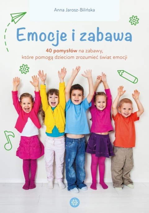 Emocje i zabawa. 40 pomysłów na zabawy, które... Emocje i zabawa. 40 pomysłów na zabawy, które...