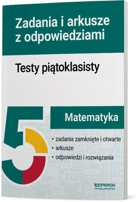 Matematyka. Testy piątoklasisty. Zadania i arkusze Matematyka. Testy piątoklasisty. Zadania i arkusze