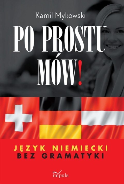 Po prostu mów! Język niemiecki bez gramatyki Po prostu mów! Język niemiecki bez gramatyki