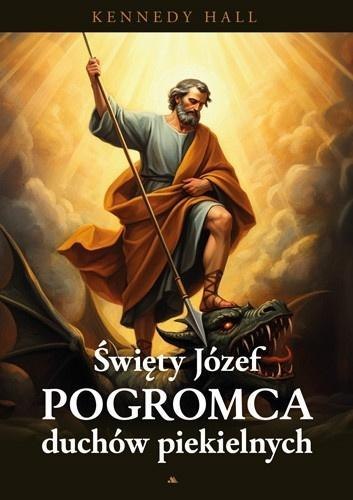 Św. Józef. Pogromca duchów piekielnych Św. Józef. Pogromca duchów piekielnych