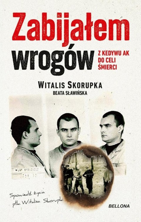 Zabijałem wrogów. Z Kedywu AK do celi śmierci Zabijałem wrogów. Z Kedywu AK do celi śmierci