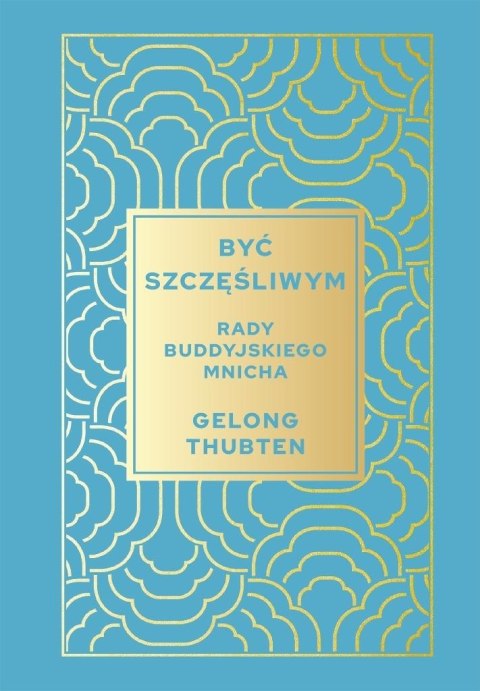 Być szczęśliwym. Rady buddyjskiego mnicha Być szczęśliwym. Rady buddyjskiego mnicha
