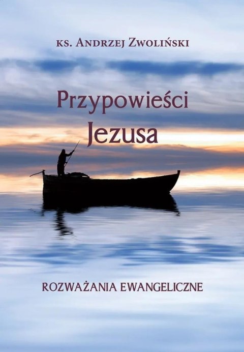 Przypowieści Jezusa. Rozważania ewangeliczne Przypowieści Jezusa. Rozważania ewangeliczne