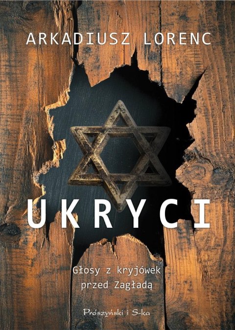 Ukryci. Głosy z kryjówek przed Zagładą Ukryci. Głosy z kryjówek przed Zagładą