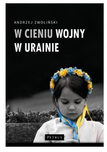 W cieniu wojny w Ukrainie W cieniu wojny w Ukrainie
