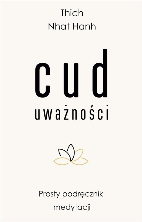 Cud uważności. Prosty podręcznik medytacji Cud uważności. Prosty podręcznik medytacji