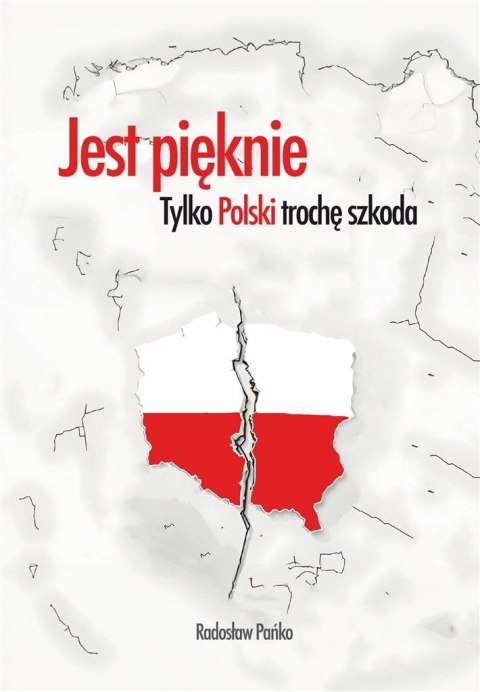 Jest pięknie, tylko Polski trochę szkoda Jest pięknie, tylko Polski trochę szkoda