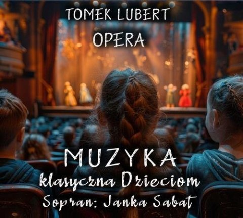 Muzyka Klasyczna Dzieciom - Opera - Tomek Lubert Muzyka Klasyczna Dzieciom - Opera - Tomek Lubert