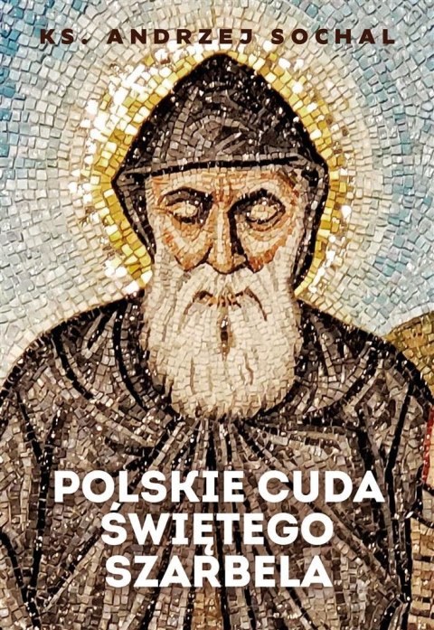 Polskie cuda świętego Szarbela Polskie cuda świętego Szarbela