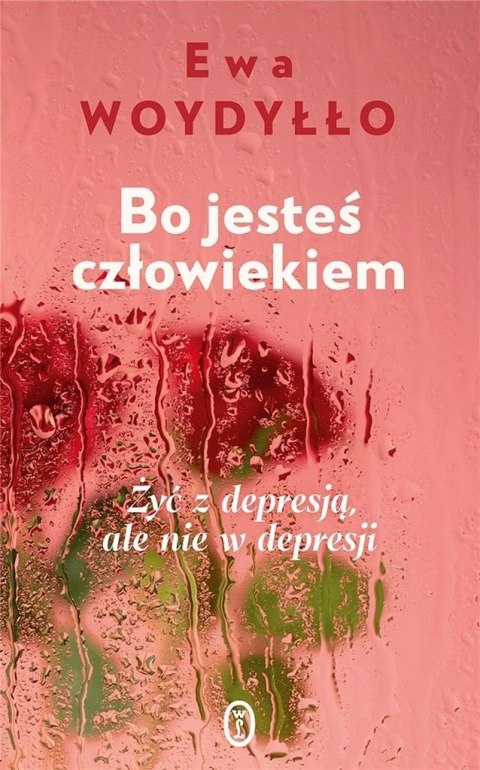 Bo jesteś człowiekiem. Żyć z depresją, ale nie... Bo jesteś człowiekiem. Żyć z depresją, ale nie...