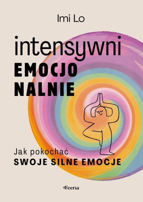 Intensywni emocjonalnie. Jak pokochać swoje... Intensywni emocjonalnie. Jak pokochać swoje...