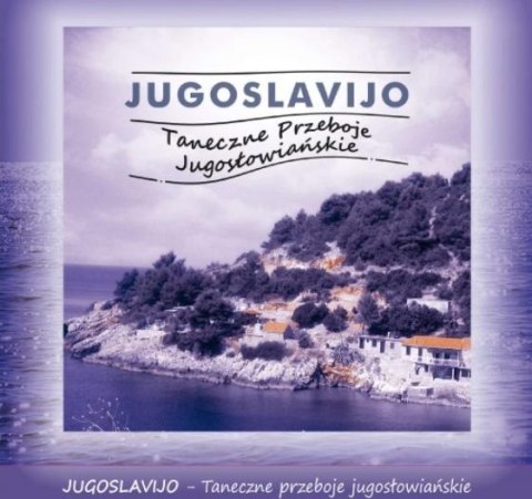 Jugoslavijo. Taneczne Przeboje Jugosłowiańskie CD Jugoslavijo. Taneczne Przeboje Jugosłowiańskie CD