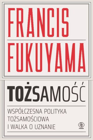 Tożsamość. Współczesna polityka tożsamościowa i walka o uznanie