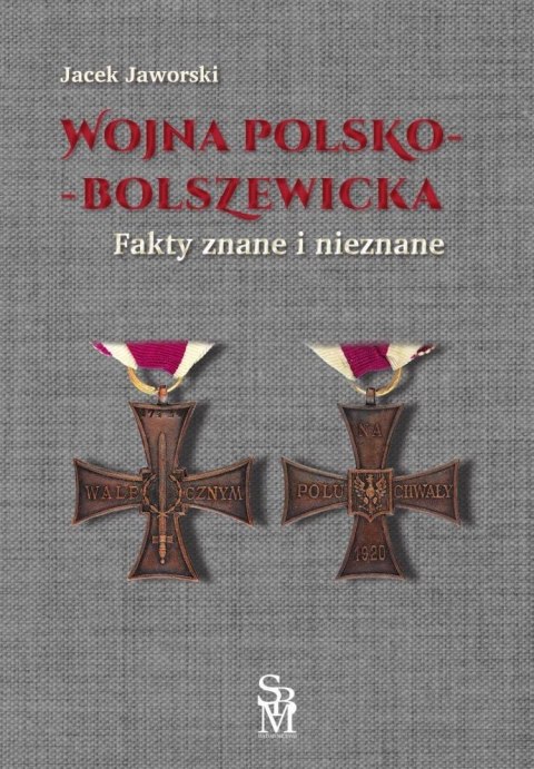 Wojna polsko-bolszewicka. Fakty znane i nieznane Wojna polsko-bolszewicka. Fakty znane i nieznane