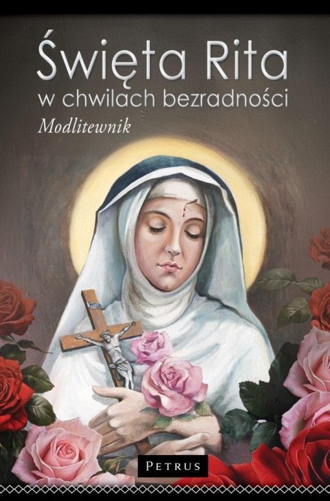 Święta Rita w Chwilach Bezradności. Modlitewnik tw Święta Rita w Chwilach Bezradności. Modlitewnik tw