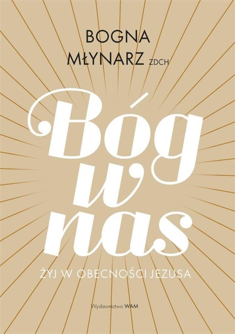 Bóg w nas. Żyj w obecności Jezusa Bóg w nas. Żyj w obecności Jezusa