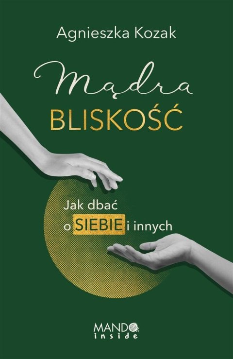 Mądra bliskość. Jak dbać o siebie i innych Mądra bliskość. Jak dbać o siebie i innych