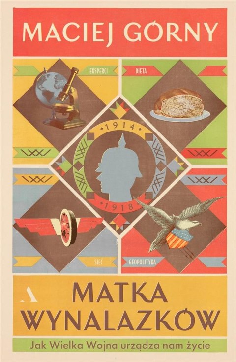 Matka wynalazków. Jak Wielka Wojna urządza nam... Matka wynalazków. Jak Wielka Wojna urządza nam...