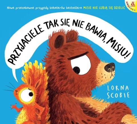 Przyjaciele tak się nie bawią, Misiu! Przyjaciele tak się nie bawią, Misiu!