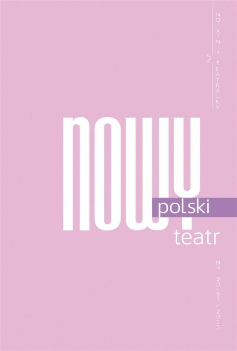 Notatnik Teatralny Nr 90-91/2023 Nowy polski teatt Notatnik Teatralny Nr 90-91/2023 Nowy polski teatt