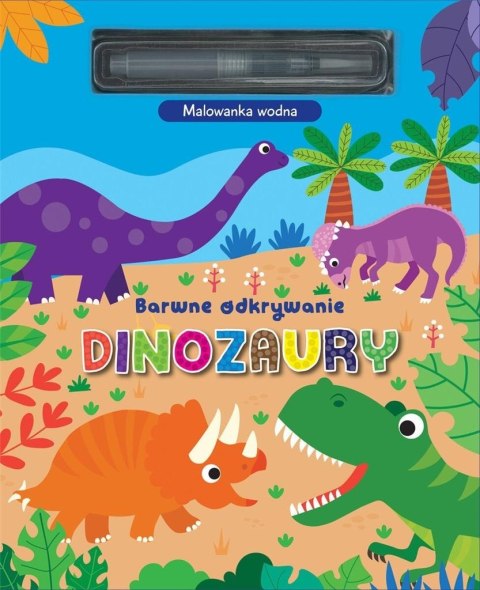 Barwne odkrywanie. Dinozaury. Malowanka wodna Barwne odkrywanie. Dinozaury. Malowanka wodna
