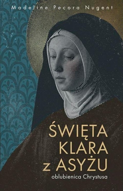 Święta Klara z Asyżu - oblubienica Chrystusa Święta Klara z Asyżu - oblubienica Chrystusa