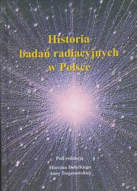 Historia badań radiacyjnych w Polsce Historia badań radiacyjnych w Polsce