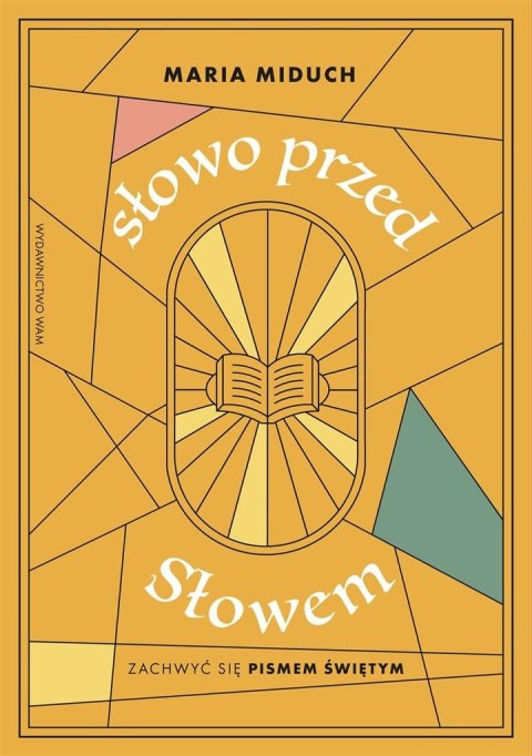 Słowo przed Słowem. Zachwyć się Pismem Świętym Słowo przed Słowem. Zachwyć się Pismem Świętym