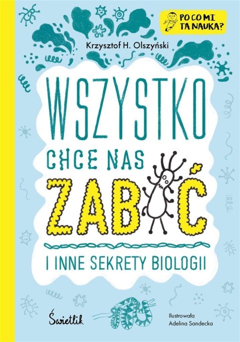 Wszystko chce nas zabić i inne sekrety biologii Wszystko chce nas zabić i inne sekrety biologii