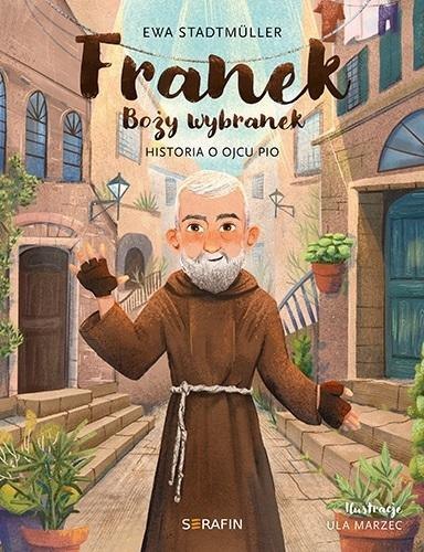 Franek Boży wybranek. Historia o Ojcu Pio Franek Boży wybranek. Historia o Ojcu Pio
