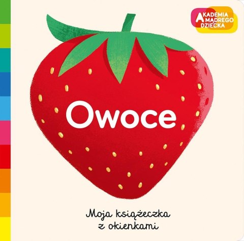 Owoce. Akademia mądrego dziecka. Moja książeczka z Owoce. Akademia mądrego dziecka. Moja książeczka z