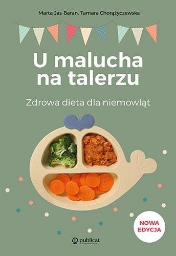 U malucha na talerzu. Zdrowa dieta dla niemowląt U malucha na talerzu. Zdrowa dieta dla niemowląt