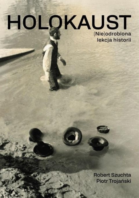 Holokaust. (Nie)odrobiona lekcja historii Holokaust. (Nie)odrobiona lekcja historii