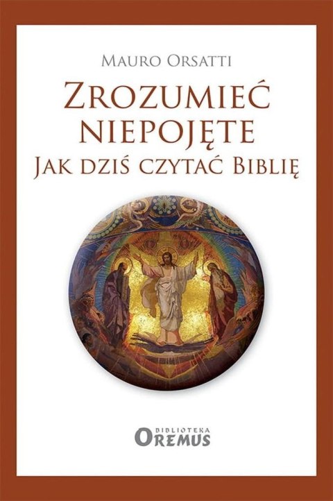 Zrozumieć niepojęte. Jak dziś czytać Biblię Zrozumieć niepojęte. Jak dziś czytać Biblię