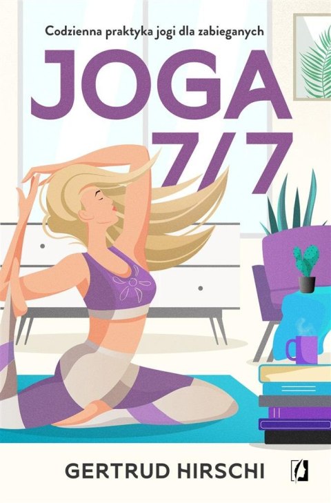 Joga 7/7. Codzienna praktyka jogi dla zabieganych Joga 7/7. Codzienna praktyka jogi dla zabieganych