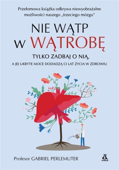 Nie wątp w wątrobę, tylko zadbaj o nią, a jej... Nie wątp w wątrobę, tylko zadbaj o nią, a jej...