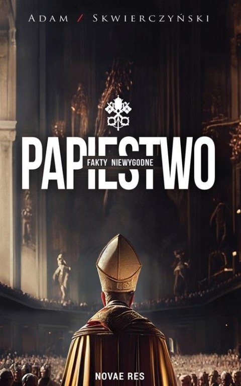 Papiestwo. Fakty niewygodne Papiestwo. Fakty niewygodne