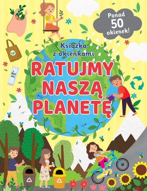 Ratujmy naszą planetę. Książka z okienkami Ratujmy naszą planetę. Książka z okienkami