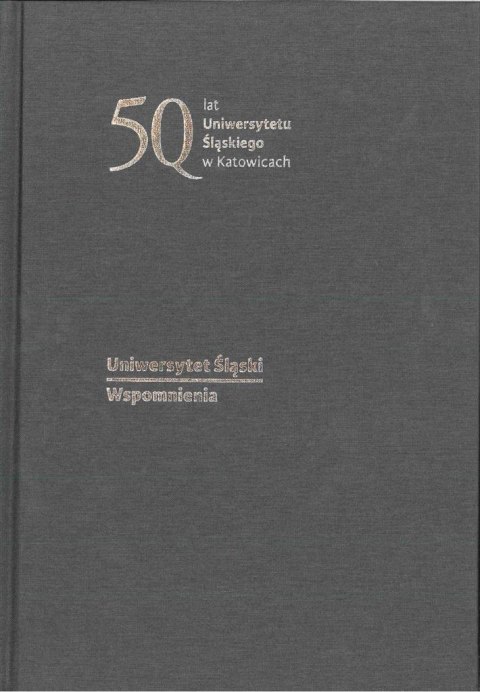 Uniwersytet Śląski. Wspomnienia Uniwersytet Śląski. Wspomnienia