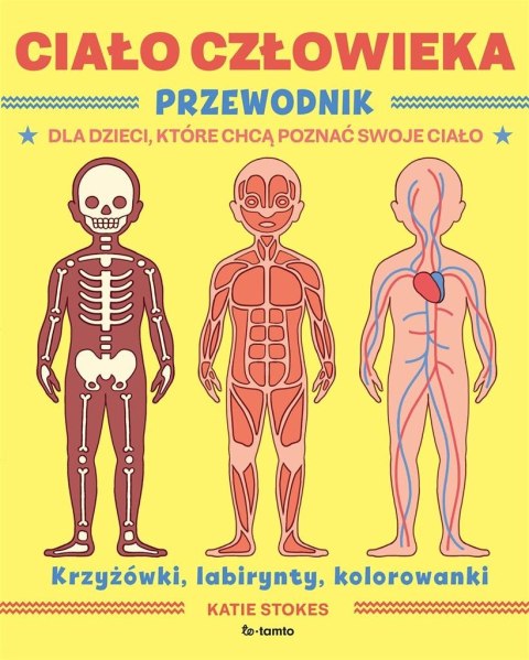 Ciało człowieka. Przewodnik dla dzieci, które... Ciało człowieka. Przewodnik dla dzieci, które...