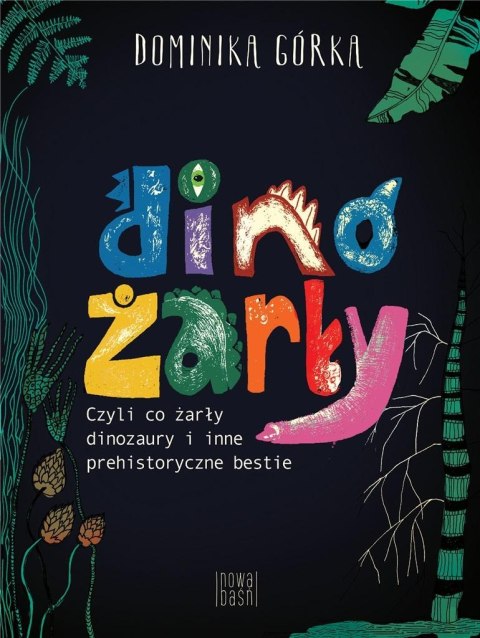 Dinożarły, czyli co żarły dinozaury Dinożarły, czyli co żarły dinozaury