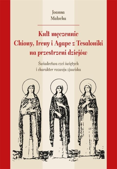 Kult męczennic Chionii, Ireny i Agape z Tesaloniki Kult męczennic Chionii, Ireny i Agape z Tesaloniki