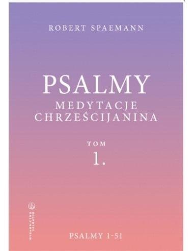Psalmy. Medytacje chrześcijanina T.1 Psalmy 1-51 Psalmy. Medytacje chrześcijanina T.1 Psalmy 1-51