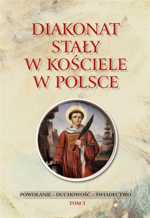 Diakonat stały w Kościele w Polsce T.3 Diakonat stały w Kościele w Polsce T.3