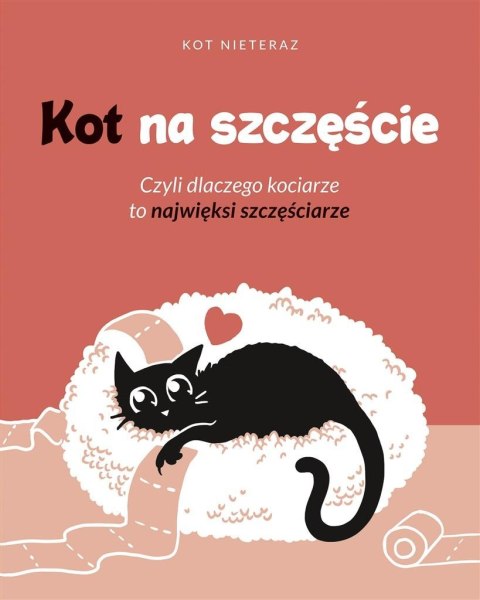 Kot na szczęście. Czyli dlaczego kociarze to.. Kot na szczęście. Czyli dlaczego kociarze to..