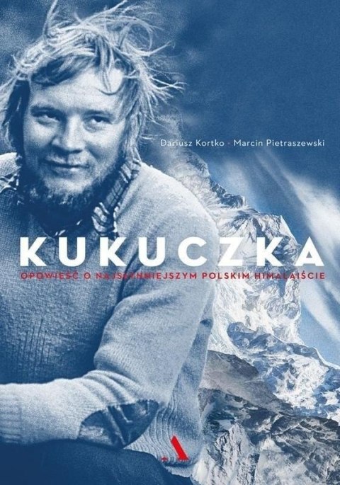 Kukuczka. Opowieść o najsłynniejszym polskim.. Kukuczka. Opowieść o najsłynniejszym polskim..