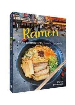 Ramen. Moja podróż. Mój smak. Japonia Ramen. Moja podróż. Mój smak. Japonia