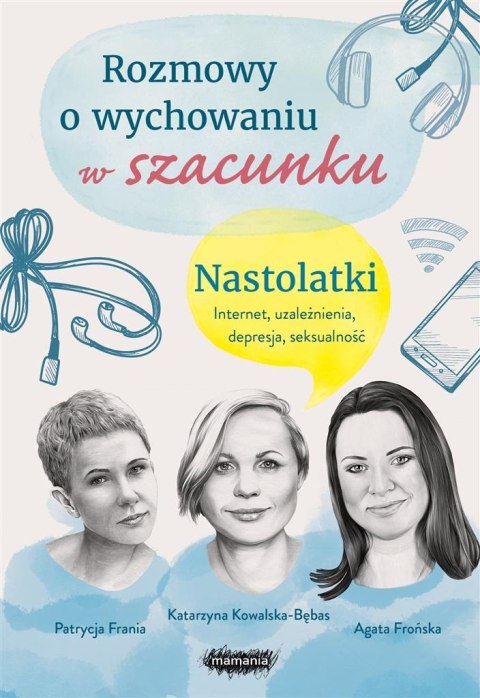 Rozmowy o wychowaniu w szacunku. Nastolatki Rozmowy o wychowaniu w szacunku. Nastolatki