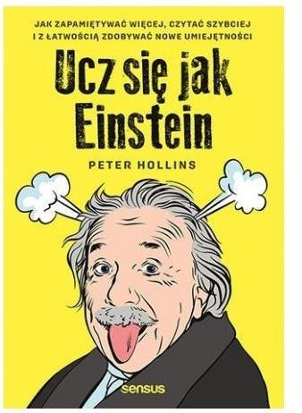 Ucz się jak Einstein. Jak zapamiętywać więcej... Ucz się jak Einstein. Jak zapamiętywać więcej...