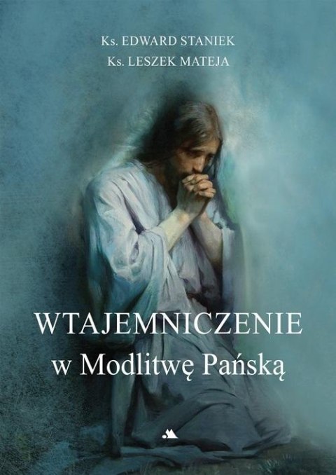 Wtajemniczenie w Modlitwę Pańską Wtajemniczenie w Modlitwę Pańską